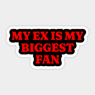 My EX is My Biggest Fan 2000's Style Meme Tee, Funny Y2K TShirt, Funny Meme Shirt, Oddly Specific Shirt, Parody Shirt, Gift Shirt Sticker